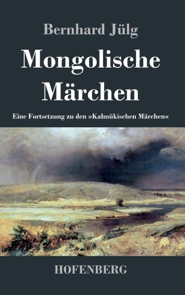 Mongolische Märchen: Eine Fortsetzung zu den Kalmükischen Märchen (German Edition)