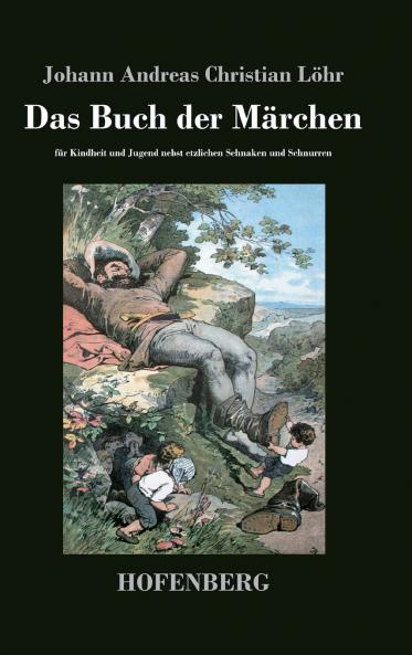 Das Buch der Märchen: für Kindheit und Jugend nebst etzlichen Schnaken und Schnurren (German Edition)