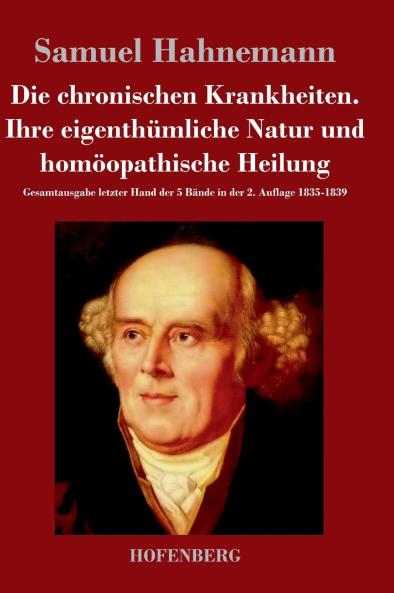 Die chronischen Krankheiten. Ihre eigenthümliche Natur und homöopathische Heilung