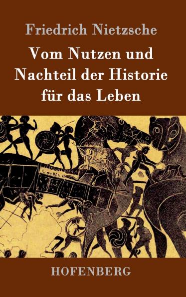 Vom Nutzen und Nachteil der Historie f��r das Leben