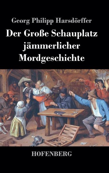 Der Große Schauplatz jämmerlicher Mordgeschichte (German Edition)