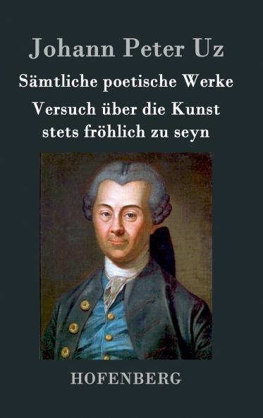 Sämtliche poetische Werke / Versuch über die Kunst stets fröhlich zu seyn