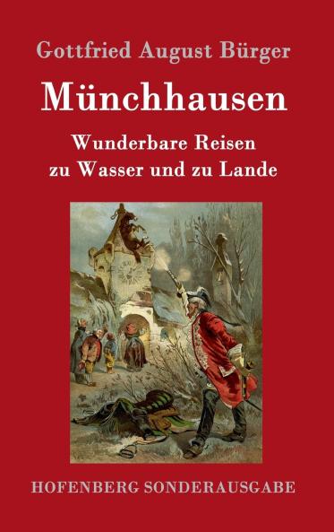 Münchhausen: Wunderbare Reisen zu Wasser und zu Lande Feldzüge und lustige Abenteuer des Freiherrn von Münchhausen, wie er dieselben bei der Flasche ... selbst zu erzählen pflegt (German Edition)