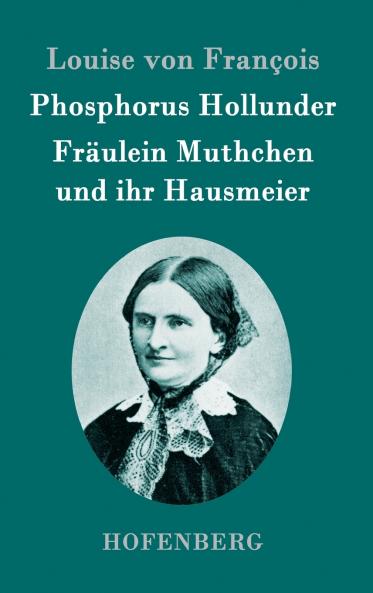 Phosphorus Hollunder / Fräulein Muthchen und ihr Hausmeier: Zwei Erzählungen (German Edition)