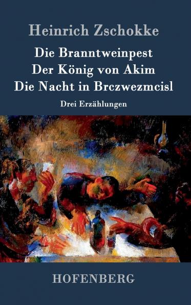 Die Branntweinpest / Der K��nig von Akim / Die Nacht in Brczwezmcisl