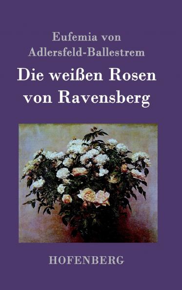 Die wei��en Rosen von Ravensberg