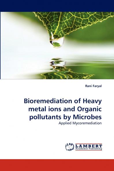 Bioremediation of Heavy Metal Ions and Organic Pollutants by Microbes