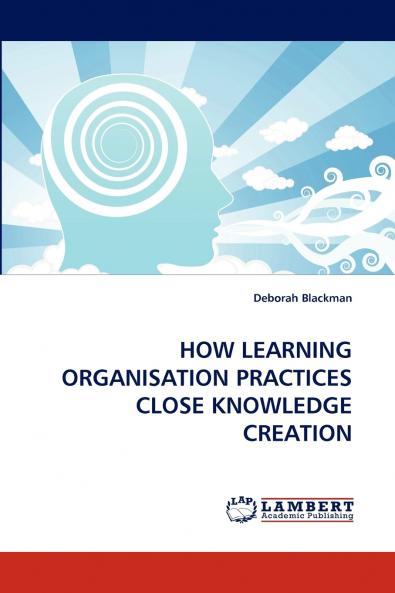 HOW LEARNING ORGANISATION PRACTICES CLOSE KNOWLEDGE CREATION