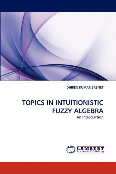 TOPICS IN INTUITIONISTIC FUZZY ALGEBRA