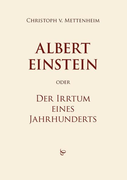 Albert Einstein oder Der Irrtum eines Jahrhunderts