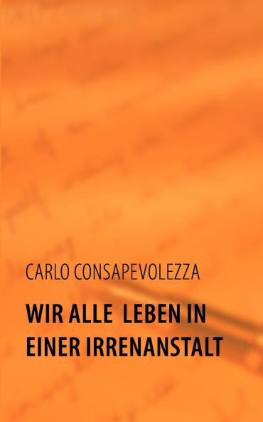 Wir alle leben in einer Irrenanstalt