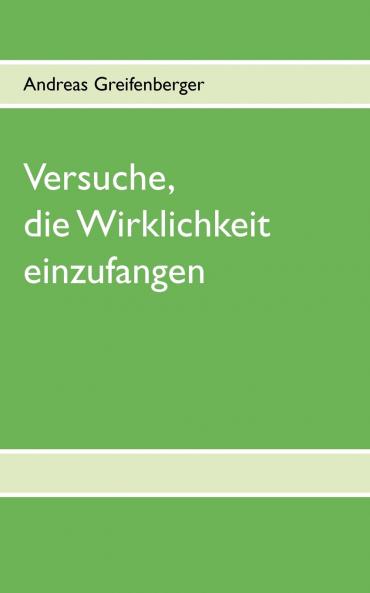 Versuche die Wirklichkeit einzufangen