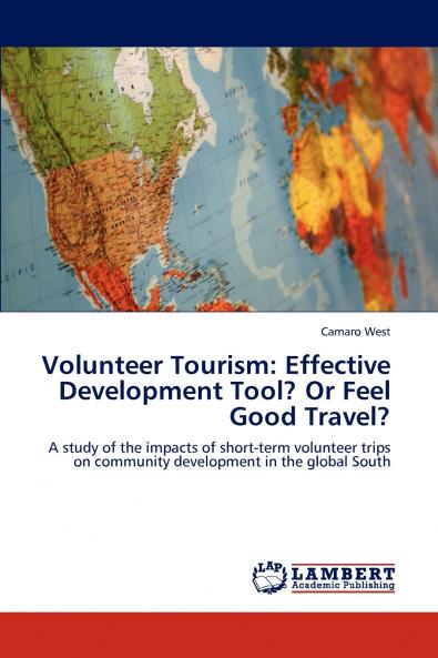 Volunteer Tourism: Effective Development Tool? Or Feel Good Travel?
