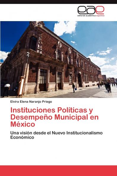 Instituciones Políticas y Desempeño Municipal en México