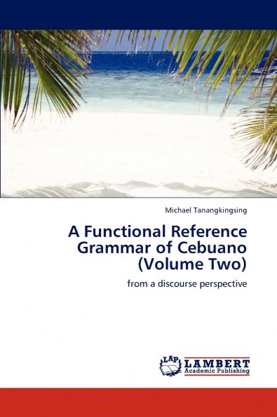 A Functional Reference Grammar of Cebuano (Volume Two)