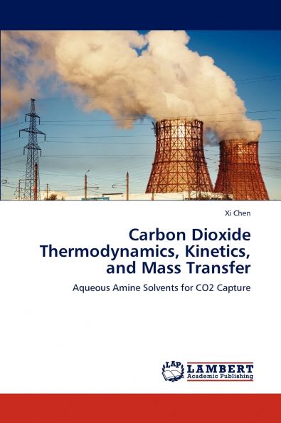 Carbon Dioxide Thermodynamics Kinetics and Mass Transfer
