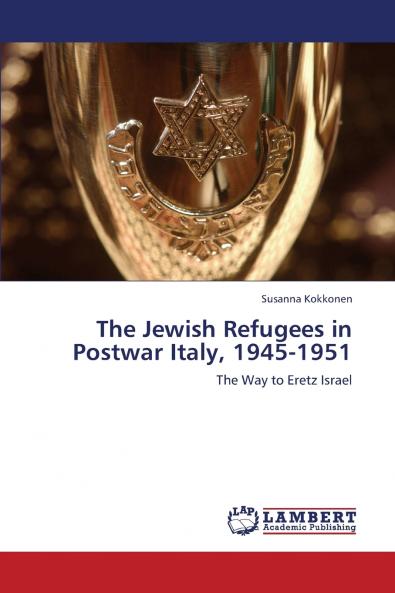 The Jewish Refugees in Postwar Italy 1945-1951