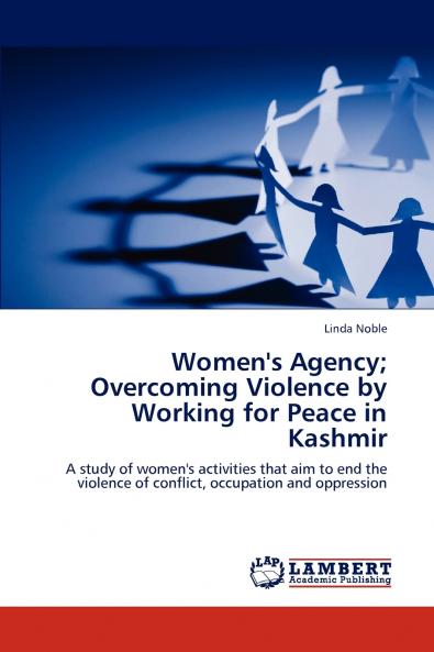 Women's Agency; Overcoming Violence by Working for Peace in Kashmir