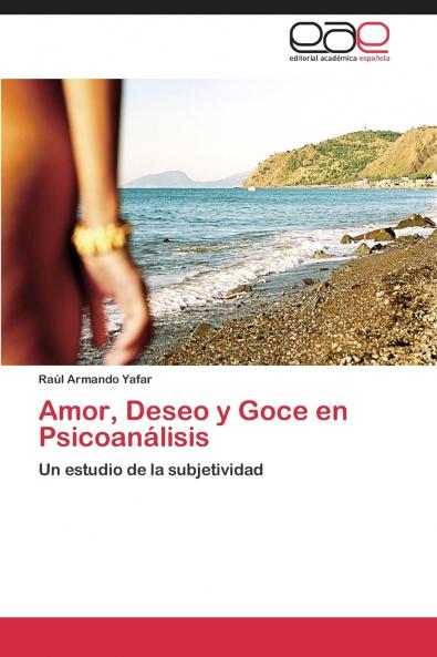 Amor Deseo y Goce en Psicoanálisis