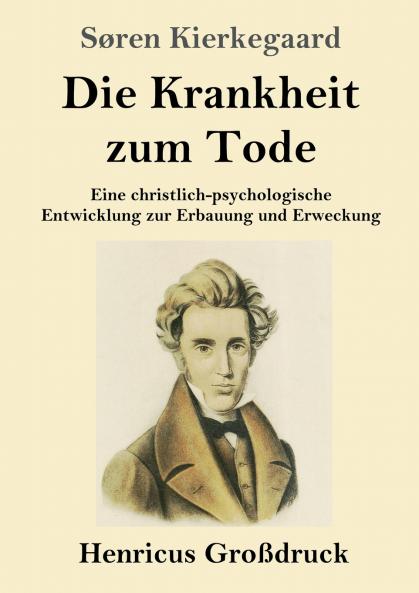 Die Krankheit zum Tode (Großdruck): Eine christlich-psychologische Entwicklung zur Erbauung und Erweckung (German Edition)