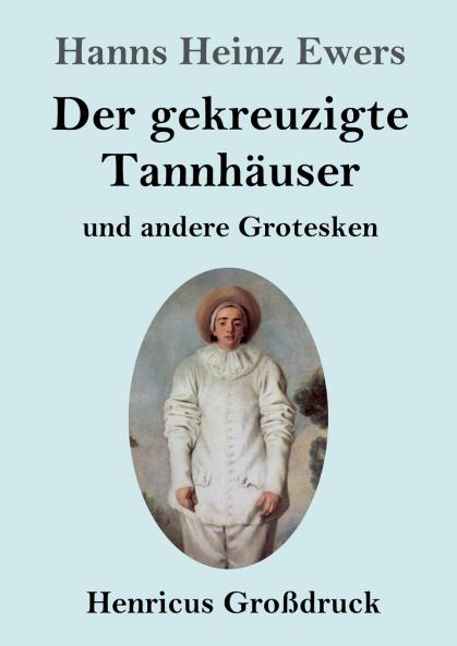 Der gekreuzigte Tannh��user und andere Grotesken (Gro��druck)