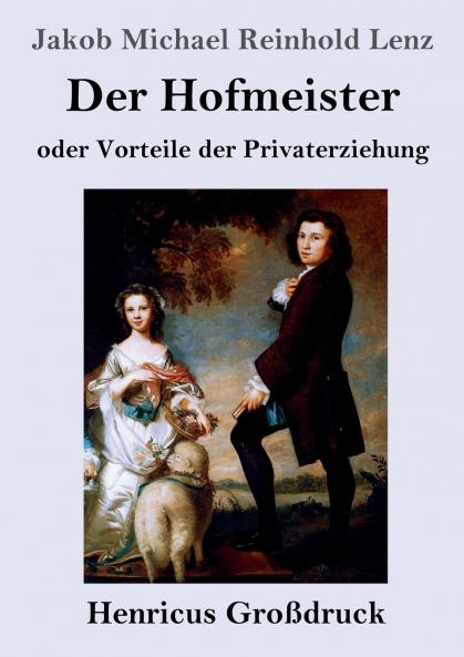 Der Hofmeister oder Vorteile der Privaterziehung (Gro��druck)