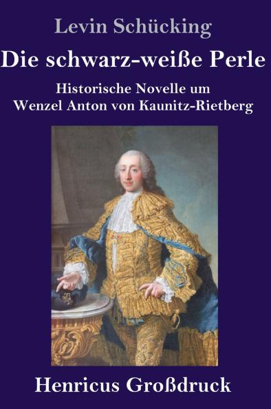 Die schwarz-weiße Perle (Großdruck): Historische Novelle um Wenzel Anton von Kaunitz-Rietberg (German Edition)