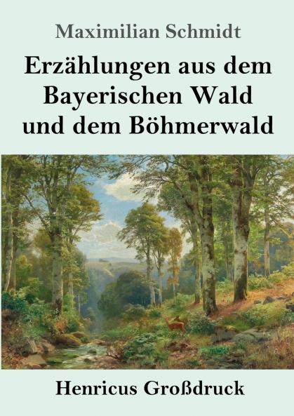 Erz��hlungen aus dem Bayerischen Wald und dem B��hmerwald (Gro��druck)