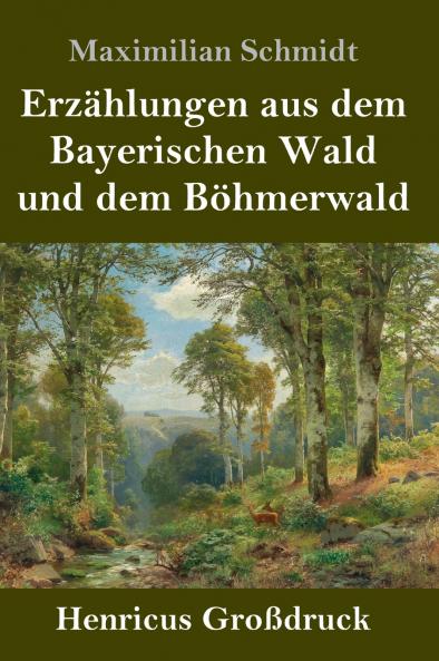 Erz��hlungen aus dem Bayerischen Wald und dem B��hmerwald (Gro��druck)