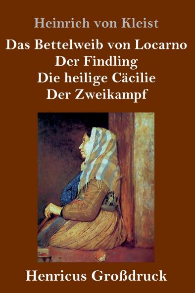Das Bettelweib von Locarno / Der Findling / Die heilige Cäcilie / Der Zweikampf (Großdruck)