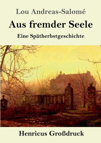 Aus fremder Seele (Großdruck): Eine Spätherbstgeschichte (German Edition)