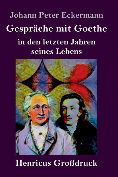 Gespr��che mit Goethe in den letzten Jahren seines Lebens (Gro��druck)