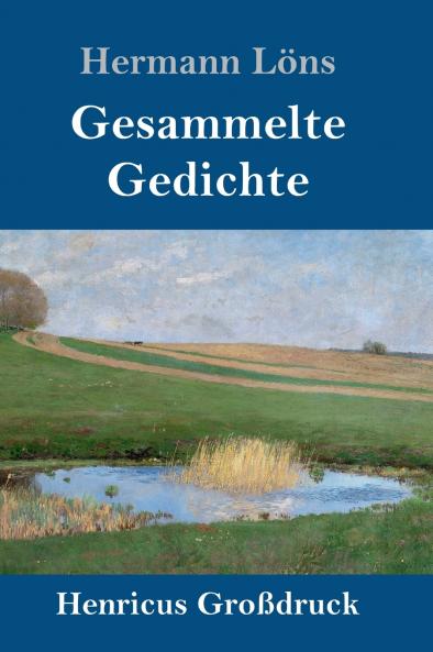 Gesammelte Gedichte (Großdruck): Junglaub / Mein goldenes Buch / Mein blaues Buch / Der kleine Rosengarten / Fritz von der Leines Ausgewählte Lieder / Ulenspeigels Ausgewählte Lieder (German Edition)