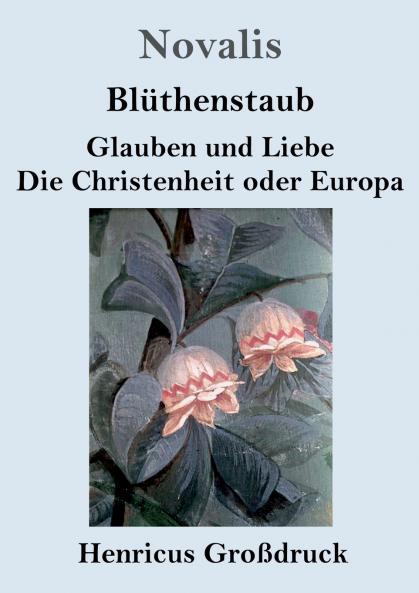 Bl��thenstaub / Glauben und Liebe / Die Christenheit oder Europa (Gro��druck)
