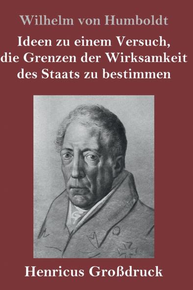 Ideen zu einem Versuch die Grenzen der Wirksamkeit des Staats zu bestimmen (Gro��druck)