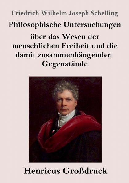 Philosophische Untersuchungen ��ber das Wesen der menschlichen Freiheit und die damit zusammenh��ngenden Gegenst��nde (Gro��druck)