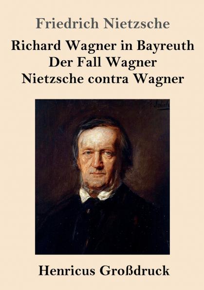 Richard Wagner in Bayreuth / Der Fall Wagner / Nietzsche contra Wagner (Gro��druck)