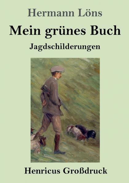 Mein grünes Buch (Großdruck): Jagdschilderungen (German Edition)