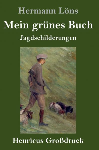 Mein grünes Buch (Großdruck): Jagdschilderungen (German Edition)