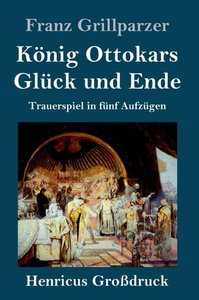 K��nig Ottokars Gl��ck und Ende (Gro��druck)