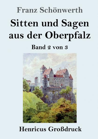 Sitten und Sagen aus der Oberpfalz (Großdruck): Band 2 von 3 (German Edition)