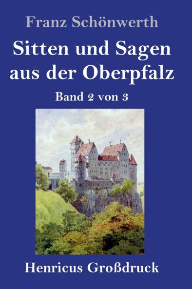 Sitten und Sagen aus der Oberpfalz (Großdruck): Band 2 von 3 (German Edition)