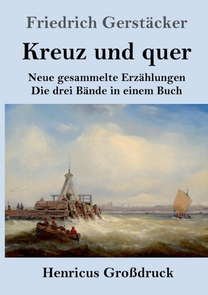 Kreuz und quer (Großdruck): Neue gesammelte Erzählungen Die drei Bände in einem Buch (German Edition)