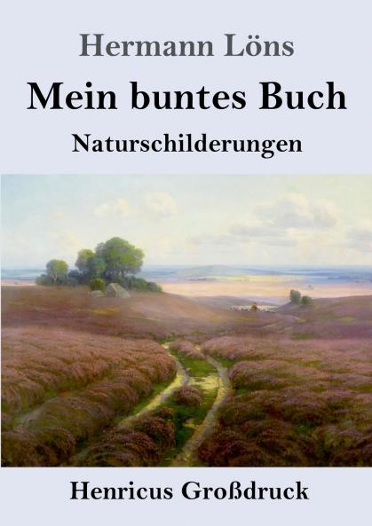 Mein buntes Buch (Großdruck): Naturschilderungen (German Edition)