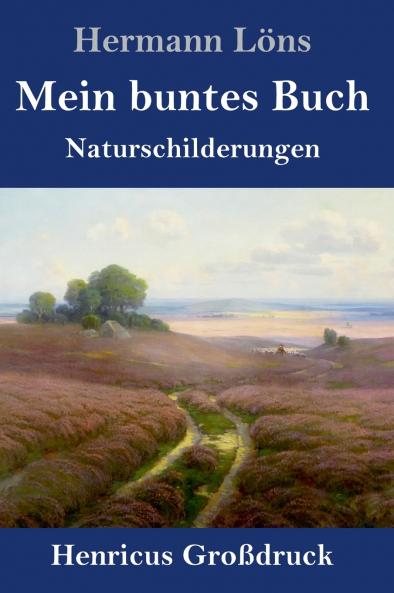 Mein buntes Buch (Großdruck): Naturschilderungen (German Edition)