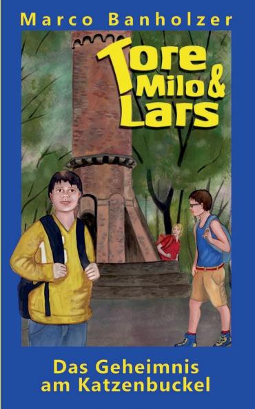 Tore Milo & Lars - Das Geheimnis am Katzenbuckel