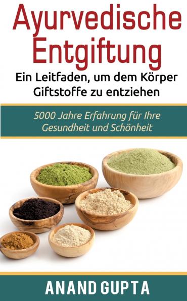 Ayurvedische Entgiftung  - Ein Leitfaden um dem Körper Giftstoffe zu entziehen