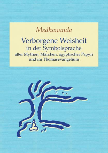 Verborgene Weisheit in der Symbolsprache alter Mythen Märchen ägyptischer Papyri und im Thomasevangelium