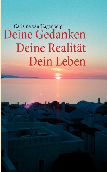 Deine Gedanken  Deine Realität  Dein Leben