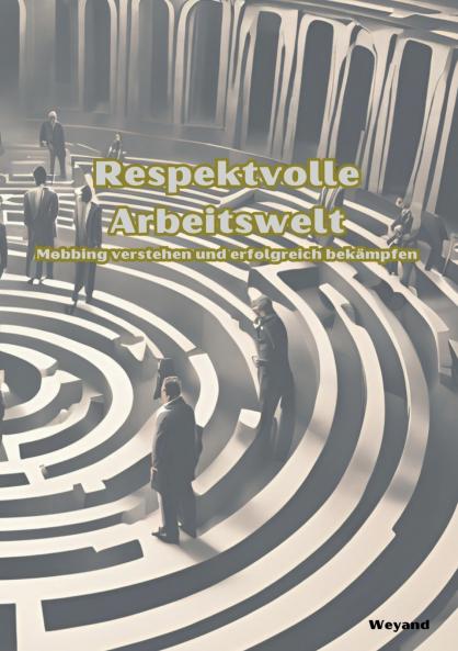 Respektvolle Arbeitswelt  Mobbing verstehen und erfolgreich bekämpfen